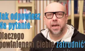 Dlaczego Cię zatrudnić? Skuteczna odpowiedź krok po kroku