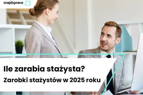 Ile za staż? Zarobki z UP i firm w 2025 poznaj stawki!