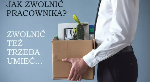 Jak legalnie zwolnić pracownika? Poradnik krok po kroku
